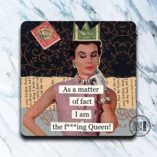 Funny Coaster-As a Matter of Fact I am the f***ing Queen!